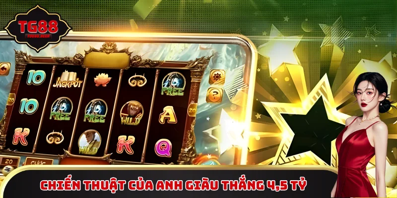 Chiến thuật của anh Giàu thắng 4,5 tỷ