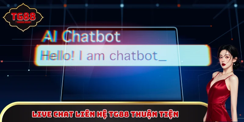 Live Chat liên hệ TG88 thuận tiện