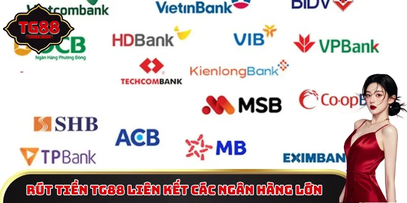 Rút tiền TG88 liên kết các ngân hàng lớn