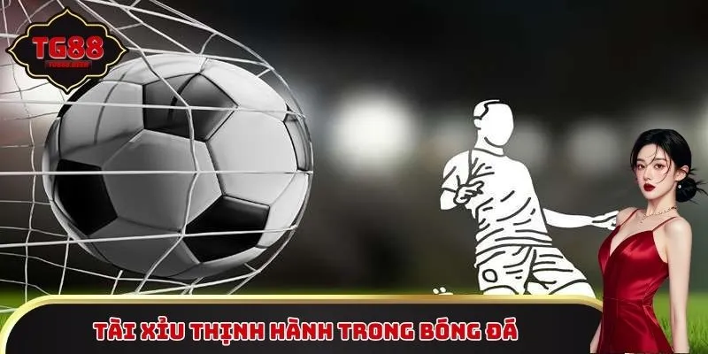 Tài Xỉu thịnh hành trong hầu hết các giải bóng đá